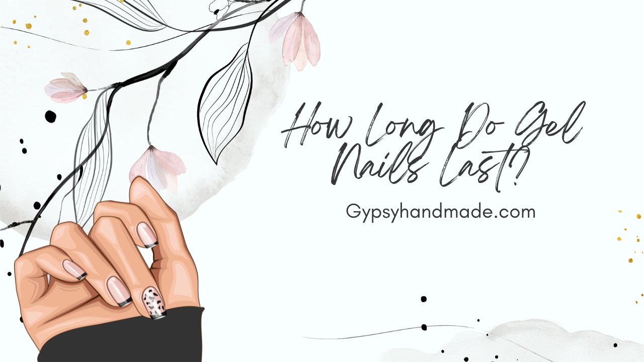 How Long Do Gel Nails Last?