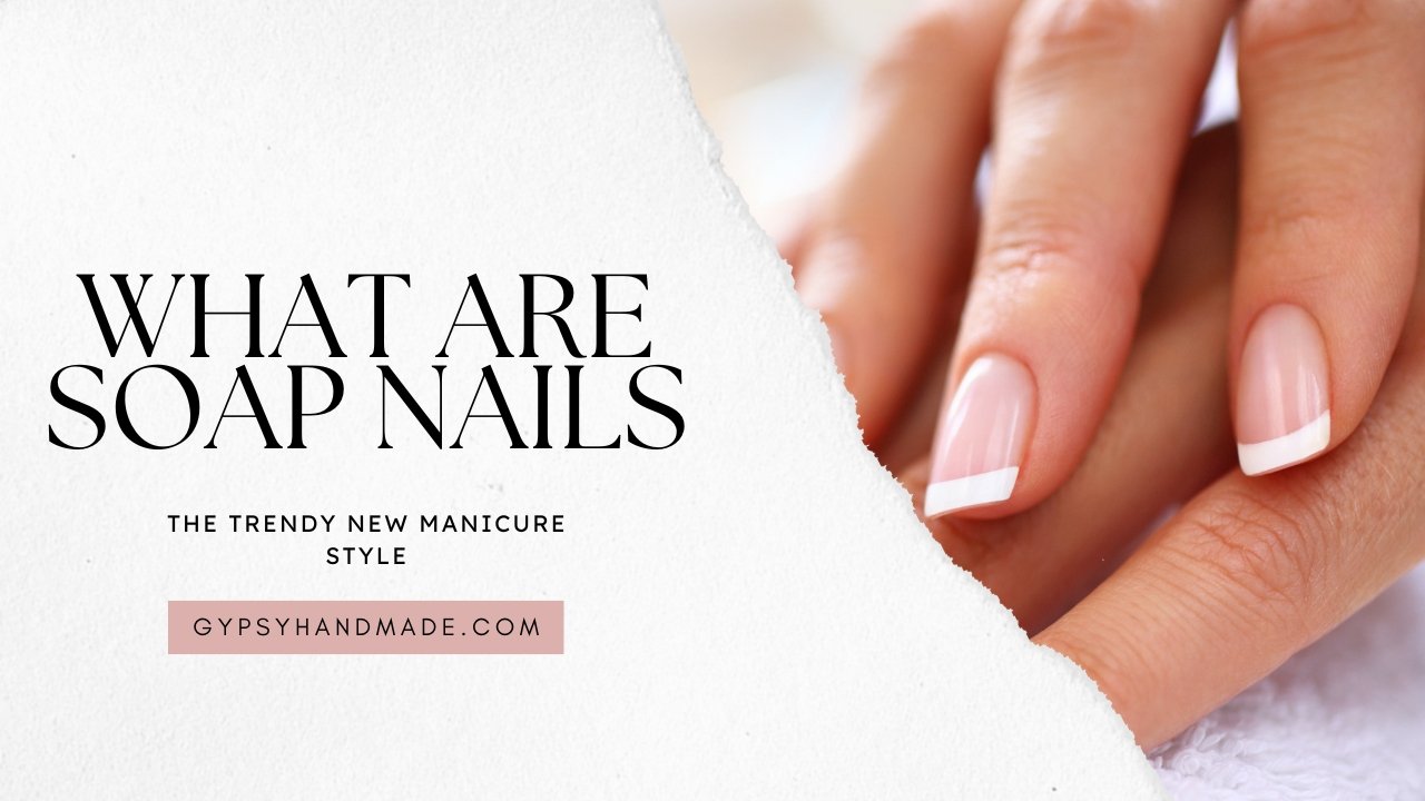 What Are Soap Nails